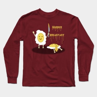 Murder Breakfast! Long Sleeve T-Shirt